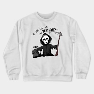 if you see me it is too late - Grim Reaper Crewneck Sweatshirt